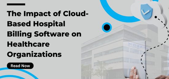 The Impact of Cloud-Based Hospital Billing Software on Healthcare Organizations