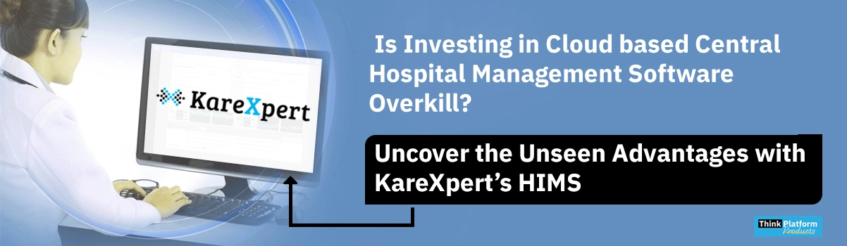 KareXpert’s HIMS: Revealing the Hidden Benefits of Cloud Healthcare