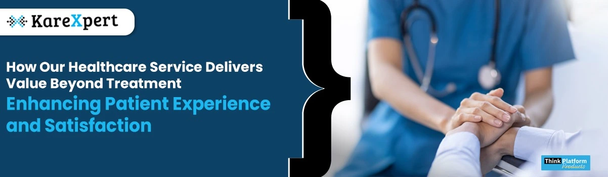 How Our Healthcare Service Delivers Value Beyond Treatment: Enhancing Patient Experience and Satisfaction