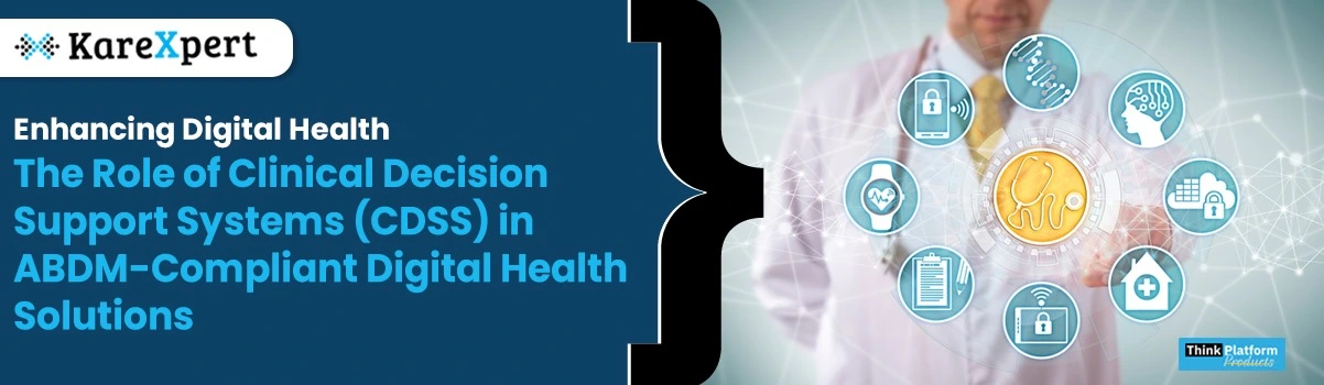 Enhancing Digital Health: The Role of Clinical Decision Support Systems (CDSS) in ABDM-Compliant Digital Health Solutions