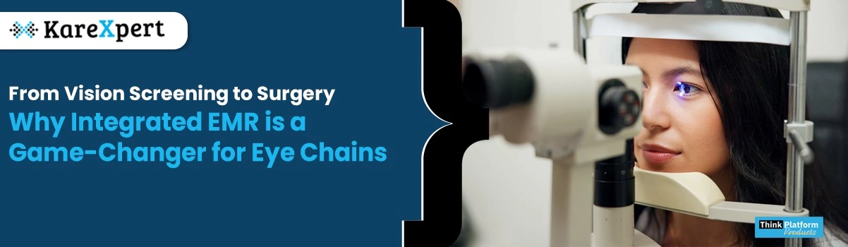 From Vision Screening to Surgery: Why Integrated EMR is a Game-Changer for Eye Chains